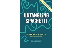 Untangling Spaghetti: A Branding Fable: A Guide for Business Leaders to Increase Your Impact