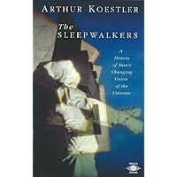 The Sleepwalkers: A History of Man's Changing Vision of the Universe (Compass)