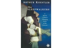 The Sleepwalkers: A History of Man's Changing Vision of the Universe