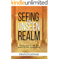 Seeing The Unseen Realm: Simple Keys to See The Realm of The Supernatural book cover
