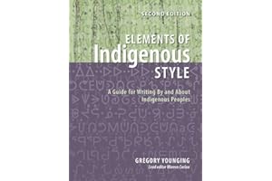 Elements of Indigenous Style: A Guide for Writing By and About Indigenous Peoples