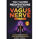 The 7 Sacred Meditations of the Vagus Nerve: Activate Your Body’s Hidden Healing System and Restore Sleep, Boost Mood, and Reclaim Your Energy in Just 10 Minutes a Day (The Secure Within Series)