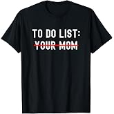 to Do List Your Mom Sarcastic to Do List Ur Mom Funny Meme T T-Shirt