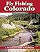 Fly Fishing Colorado: A No Nonsense Guide to Top Waters (No Nonsense Fly Fishing Guides)