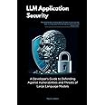 LLM Application Security: A Developer's Guide to Defending Against Vulnerabilities and Threats of Large Language Models