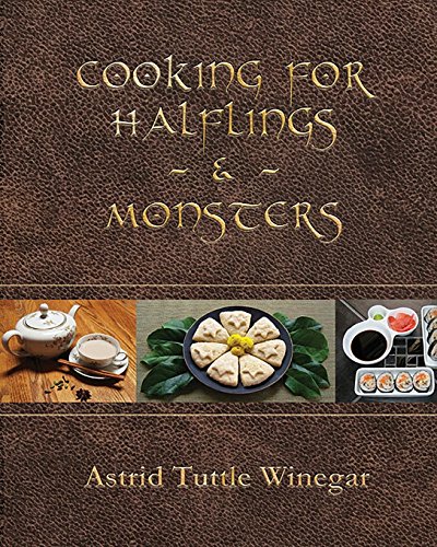 Cooking for Halflings & Monsters: 111 Comfy, Cozy Recipes for Fantasy-Loving Souls Cooking for Halflings & Monsters: 111 Comfy, Cozy Recipes for Fantasy-Loving Souls
