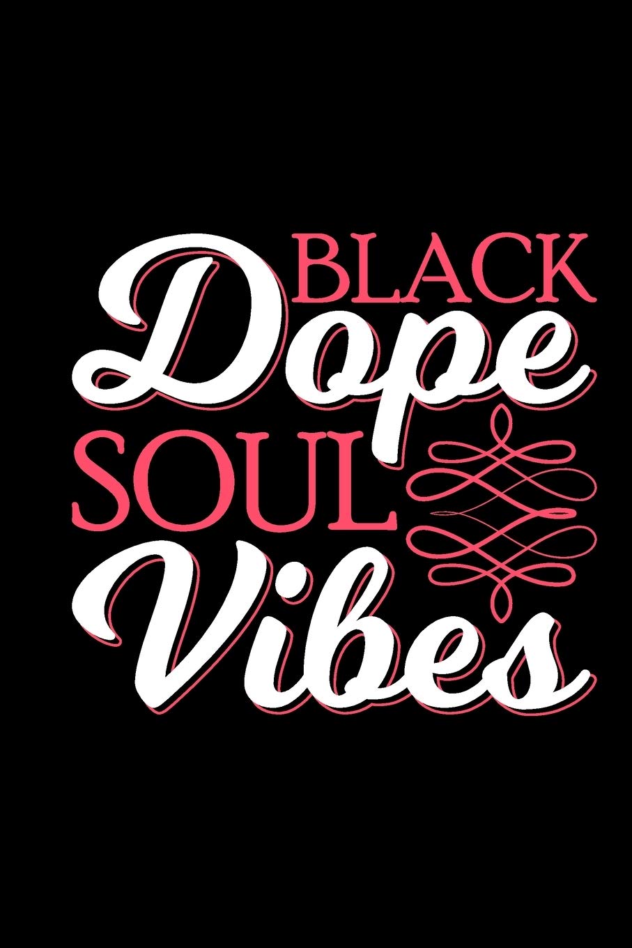 Black Dope Soul Vibes Melanin And Educated Black Girls Notebooks And Journals Boujee Women Black Girl Journal 6x9 Journal Gift Notebook With 125 Lined Pages Journals Quirky 9781703773446 Amazon Com Books