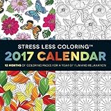 Stress Less Coloring 2017 Wall Calendar: 12 Months of Coloring Pages for a Year of Fun and Relaxatio by Adams Media