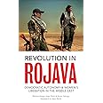 Revolution in Rojava: Democratic Autonomy and Women's Liberation in the ...