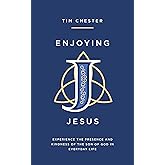 Enjoying Jesus: Experience the Presence and Kindness of the Son of God in Everyday Life (Reflections on Jesus’ Life in the Go