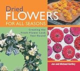 Dried Flowers for All Seasons: Creating the Fresh-Flower Look Year-Round by Jan Gertley, Michael Gertley