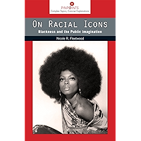 On Racial Icons: Blackness and the Public Imagination (Pinpoints) book cover On Racial Icons: Blackness and the Public Imagination (Pinpoints) book cover