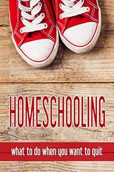 Homeschooling: what to do when you want to quit by [Lanley, Jimmie, Stults, Amy, Edwards, LaToya, Dennis, Sara, Clover, Kristi, Lyons, Tonia]