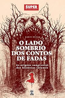 Livro O Lado Sombrio dos Contos de Fadas: A Origem Sangrenta das Histórias Infantis