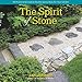 The Spirit of Stone: 101 Practical & Creative Stonescaping Ideas for Your Garden by