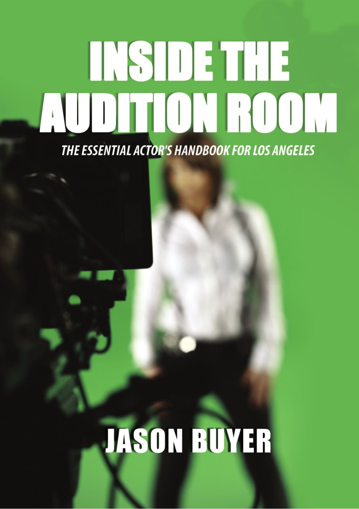 Inside The Audition Room: The Essential Actor's Handbook for Los Angeles  Paperback – February 21, 2011
