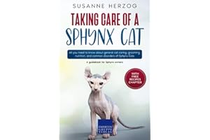 Taking care of a Sphynx Cat: All you need to know about general cat caring, grooming, nutrition, and common disorders of Sphy