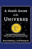 A User's Guide to the Universe: Surviving the Perils of Black Holes, Time Paradoxes, and Quantum Uncertainty