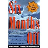 SIX MONTHS OFF: How To Plan, Negotiate, & Take The Break You Need Without Burning Bridges Or Going Broke