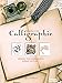 Calligraphie : Initiation à 9 styles d'écriture, alphabets, lettres ornées, entrelacs... by