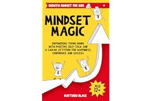 Mindset Magic: Growth Mindset for Kids: Empowering Young Minds with Positive Self-Talk and a Can-Do Attitude for Happiness, Confidence and Success (Empowering Books for Kids)