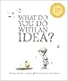 What Do You Do With an Idea?