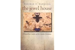 The Jewel House: Elizabethan London and the Scientific Revolution