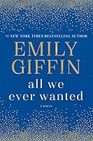 All We Ever Wanted: A Novel