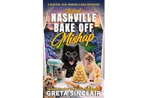 The Great Nashville Bake Off Mishap: A Sweetly Suspicious Nashville Culinary Cozy Mystery (A Hattie and Moose Cozy Mystery)