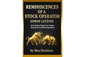 Reminiscences of a Stock Operator (2025 Annotated Edition): An In-Depth, Chapter-by-Chapter Analysis for the Modern Speculator