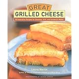 Great Grilled Cheese: 50 Innovative Recipes for Stove Top, Grill, and Sandwich Maker