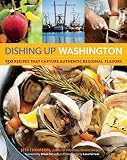 Dishing Up® Washington: 150 Recipes That Capture Authentic Regional Flavors by Jess Thomson, Lara Ferroni
