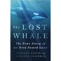 The Lost Whale: The True Story of an Orca Named Luna