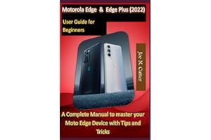 Motorola Edge & Edge Plus (2022) User Guide for Beginners: A Complete Manual to master your Moto Edge Device with Tips and Tricks