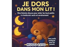 Je dors dans mon lit ! Une histoire douce pour aider les tout-petits à s’endormir seuls et sereinement. Avec outils pratiques