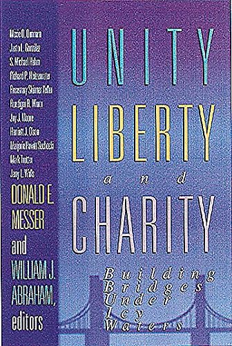 Unity, Liberty and Charity: Building Bridges under Icy Waters by Donald E. Messer