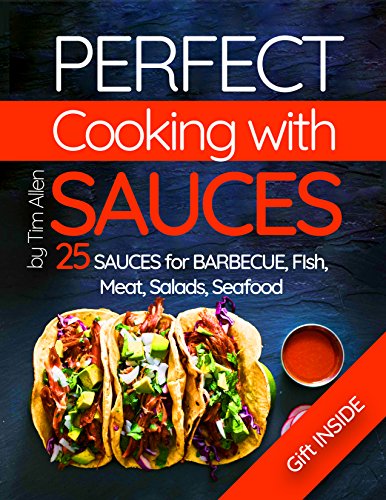Perfect cooking with sauces. 25 sauces for barbecue, fish, meat, salads, seafood.