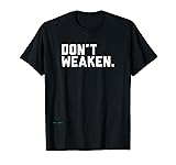 Don't Weaken T-Shirt
