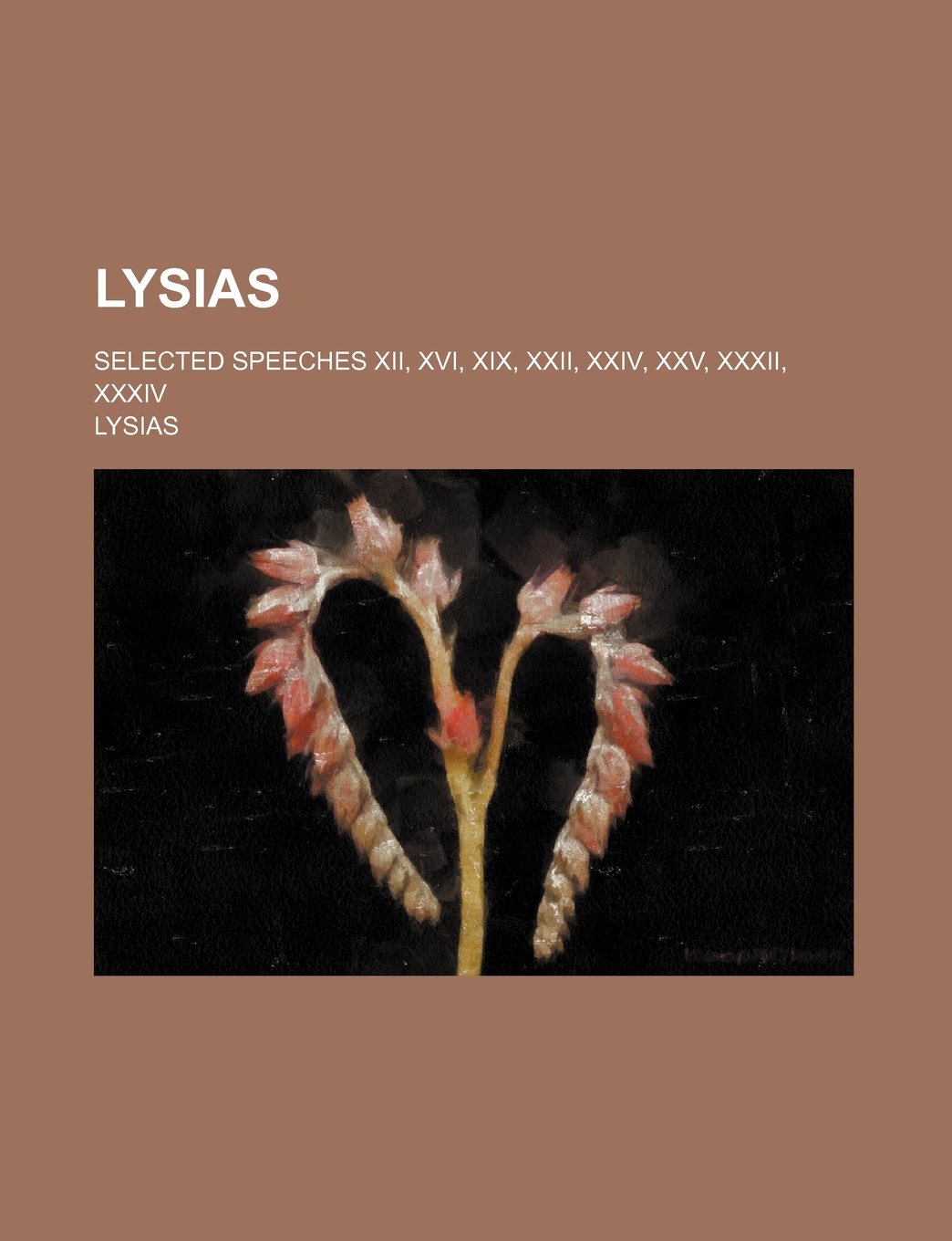 Lysias Selected Speeches Xii Xvi Xix Xxii Xxiv Xxv Xxxii Xxxiv Lysias 9781236113399 Amazon Com Books selected speeches xii xvi xix xxii