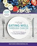 Eating Well Through Cancer: Easy Recipes & Tips to Guide you Through Treatment and Cancer Prevention