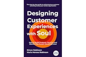 Designing Customer Experiences with Soul: How to Build Products, Services and Brands that People Genuinely Love
