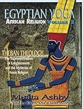 Egyptian Yoga: African Religion Theban Theology by Muata Ashby