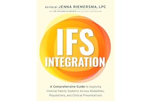 IFS Integration: A Comprehensive Guide to Applying Internal Family Systems Across Modalities, Populations, and Clinical Presentations