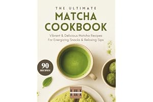 Matcha Cookbook: Creative and Delicious Matcha Recipes (A Season of Flavor: 90 Recipes to Inspire and Explore a Well Loved Favorite)