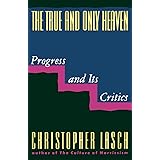 The True and Only Heaven: Progress and Its Critics