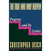 The True and Only Heaven: Progress and Its Critics