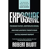 Exposure: Poisoned Water, Corporate Greed, and One Lawyer's Twenty-Year Battle against DuPont