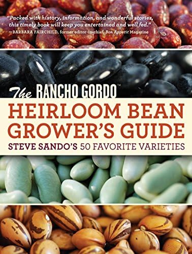 Rancho Gordo Heirloom Bean Book: Steve Sando's 50 Favorite Varieties to Grow, Save, and Enjoy