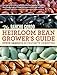 The Rancho Gordo Heirloom Bean Grower's Guide: Steve Sando's 50 Favorite Varieties