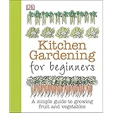 Kitchen Gardening for Beginners: A Simple Guide to Growing Fruit and Vegetables